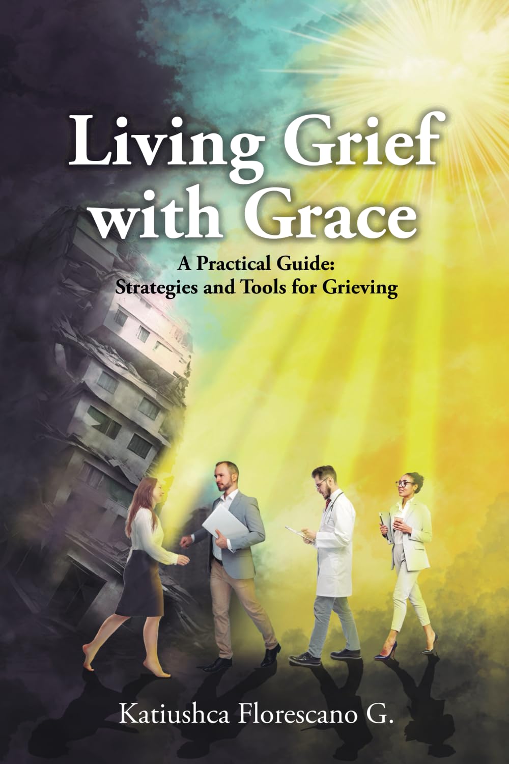 Living Grief with Grace: A Practical Guide: Strategies and Tools for Grieving