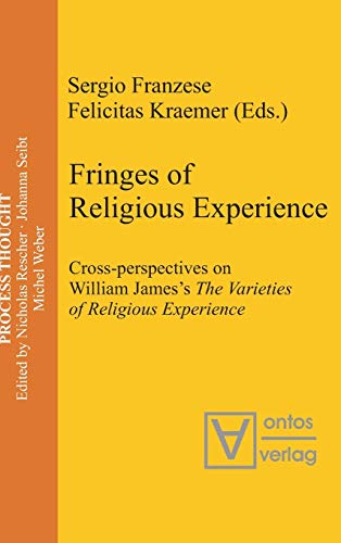 Fringes of Religious Experience: Cross-perspectives on William James’s The Varieties of Religious Experience (Process Thought, 12)