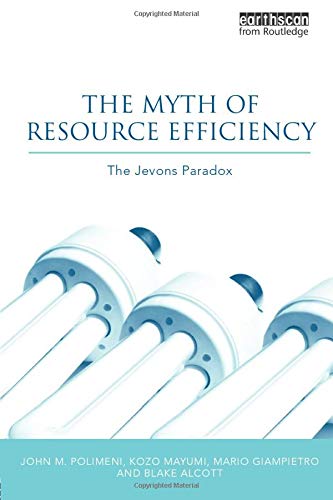 The Myth of Resource Efficiency: The Jevons Paradox (Earthscan Research Editions)