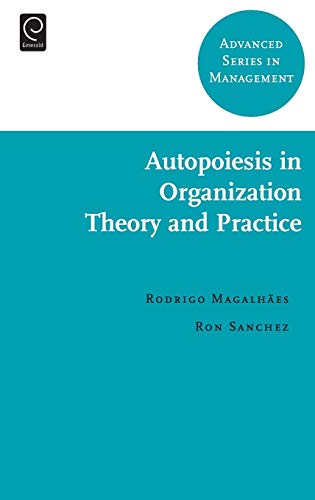 Autopoiesis in Organization Theory and Practice (Advanced Series in Management, Band 6)