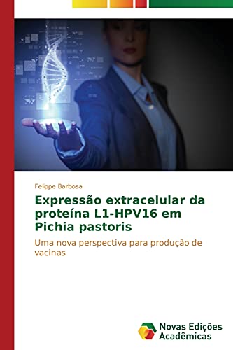 Expressão extracelular da proteína L1-HPV16 em Pichia pastoris: Uma nova perspectiva para produção de vacinas