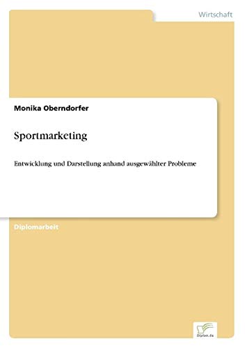 Sportmarketing: Entwicklung und Darstellung anhand ausgewählter Probleme