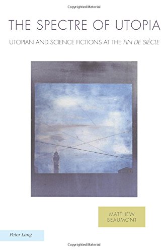 The Spectre of Utopia: Utopian and Science Fictions at the Fin de Siècle (Ralahine Utopian Studies)