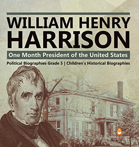 William Henry Harrison: One Month President of the United States | Political Biographies Grade 5 | Children's Historical Biographies