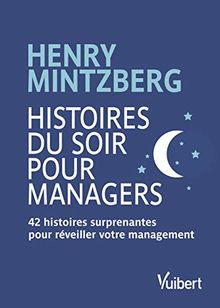 Histoires du soir pour managers : 42 histoires surprenantes pour réveiller votre management