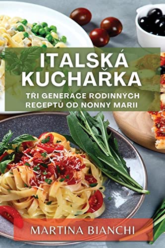 Italská kucha¿ka: T¿i generace rodinných recept¿ od Nonny Marii