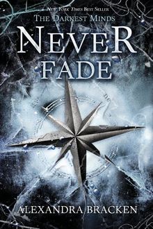 Never Fade (A Darkest Minds Novel)