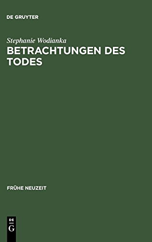 Betrachtungen des Todes: Formen und Funktionen der ›meditatio mortis‹ in der europäischen Literatur des 17. Jahrhunderts: Formen Und Funktionen Der ... Literatur Des 17 (Frühe Neuzeit, Band 90)