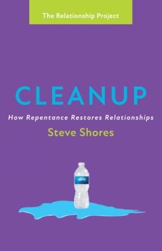 Cleanup: How Repentance Restores Relationships (The Relationship Project)