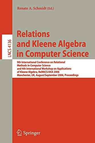Relations and Kleene Algebra in Computer Science: 9th International Conference on Relational Methods in Computer Science and 4th International ... Notes in Computer Science, 4136, Band 4136)