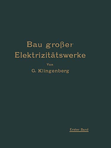 Bau großer Elektrizitätswerke: I. Band Richtlinien, Wirtschaftlichkeitsrechnungen und Anwendungsbeispiele