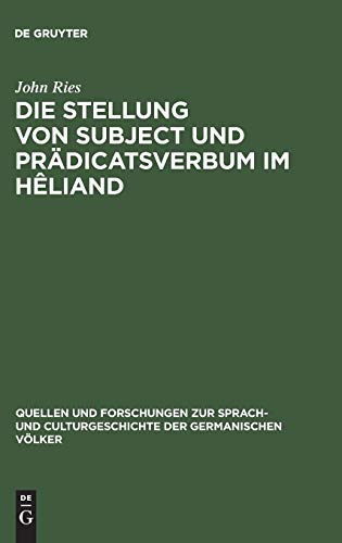Die Stellung von Subject und Prädicatsverbum im Hêliand: Nebst einem Anhang metrischer Excurse. Ein Beitrag zur germanischen Wortstellungslehre ... der germanischen Völker, 41, Band 41)