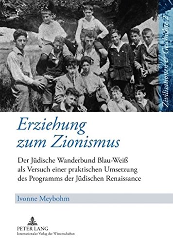 Erziehung zum Zionismus: Der Jüdische Wanderbund Blau-Weiß als Versuch einer praktischen Umsetzung des Programms der Jüdischen Renaissance (Zivilisationen & Geschichte)