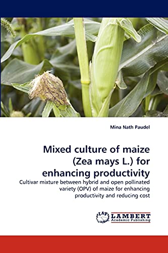 Mixed culture of maize (Zea mays L.) for enhancing productivity: Cultivar mixture between hybrid and open pollinated variety (OPV) of maize for enhancing productivity and reducing cost