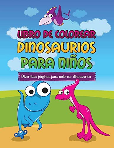 Libro De Colorear Dinosaurios Para Niños: Divertidas Páginas Para Colorear Dinosaurios
