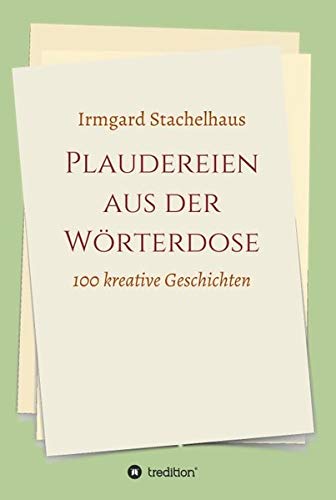 Plaudereien aus der Wörterdose: 100 kreative Geschichten