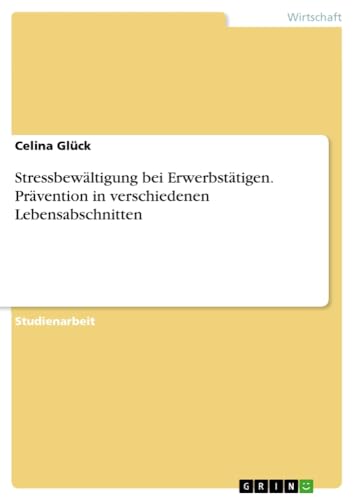 Stressbewältigung bei Erwerbstätigen. Prävention in verschiedenen Lebensabschnitten