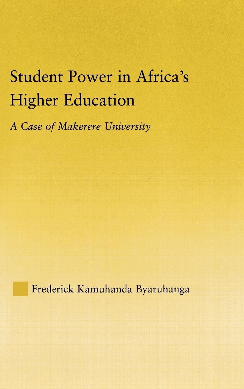 Student Power in Africa's Higher Education: A Case of Makerere University (African Studies: History, Politics, Economics And Culture)
