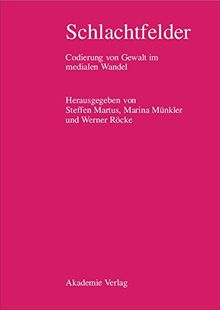 Schlachtfelder: Codierung von Gewalt im medialen Wandel