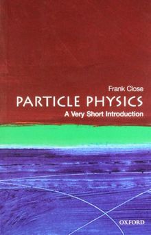 Particle Physics: a Very Short Introduction: A Very Short Introduction (Very Short Introductions)