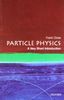 Particle Physics: a Very Short Introduction: A Very Short Introduction (Very Short Introductions)