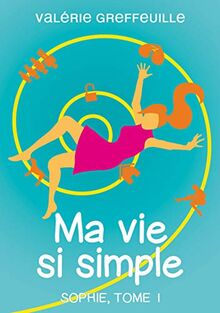 Ma vie si simple: Sophie, Tome 1