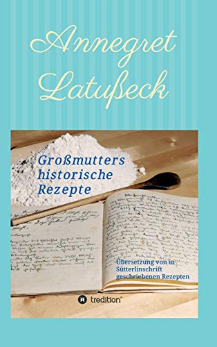 Großmutters historische Rezepte: Übersetzung von in Sütterlinschrift geschriebenen Rezepten