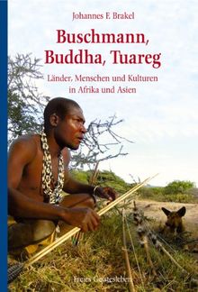 Buschmann, Buddha, Tuareg: Länder, Menschen und Kulturen in Afrika und Asien