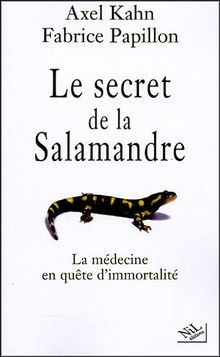 Le secret de la salamandre : la médecine en quête d'immortalité