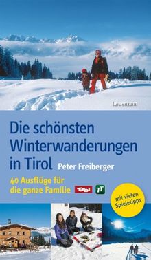 Die schönsten Winterwanderungen in Tirol. 40 Ausflüge für die ganze Familie