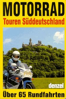 Motorradtouren Süddeutschland. Über 65 Rundfahrten