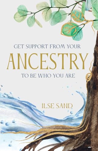 GET SUPPORT FROM YOUR ANCESTRY TO BE WHO YOU ARE