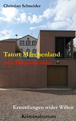 Tatort Märchenland: Akte Hugenottenblut - Ermittlungen wider Willen