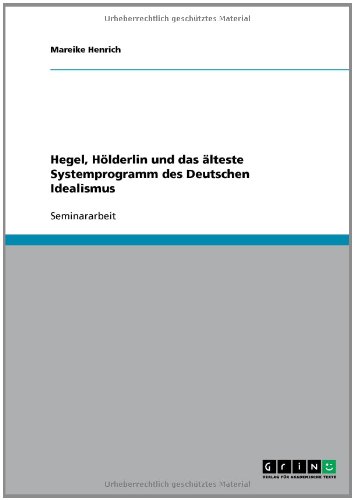 Hegel, Hölderlin und das älteste Systemprogramm des Deutschen Idealismus