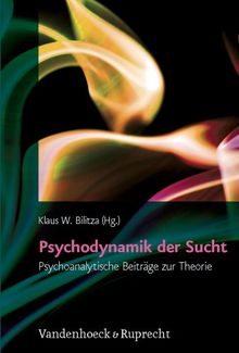 Psychodynamik der Sucht: Psychoanalytische Beiträge zur Theorie