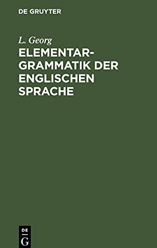 Elementargrammatik der englischen Sprache: mit stufenweise eingelegten Uebersetzungsaufgaben, Lesestücken und Sprechübungen nebst zwei vollständigen Wörterverzeichnissen