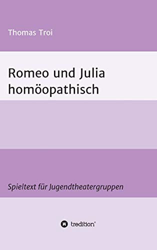 Romeo und Julia homöopathisch: Ein Spieltext für Jugendtheatergruppen (TPZ Brixen - Stücke)