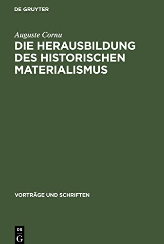 Die Herausbildung des historischen Materialismus: In Marx Thesen über Feuerbach¿, Engels Die Lage der arbeitenden Klasse in England¿ und in Die deutsche Ideologie¿ von Marx und Engels
