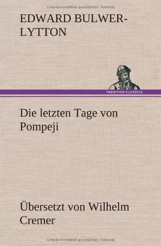 Die letzten Tage von Pompeji (Übersetzt von Wilhelm Cremer)