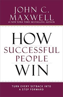 How Successful People Win: Turn Every Setback into a Step Forward