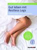 Gut leben mit Restless Legs: Endlich wieder durchschlafen. Mit einem Vorwort der Deutschen Restless Legs Vereinigung e.V. Zertifiziert von der Stiftung Gesundheit