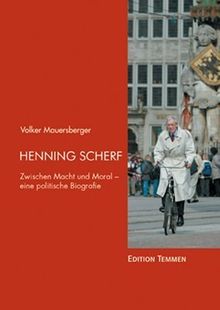 Henning Scherf. Zwischen Macht und Moral. Eine politische Biografie