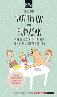 Trottelini mit Pumasan: Wahre Geschichten aus dem Leben junger Eltern. Mit den lustigsten, irrsten und weisesten Kinderworten