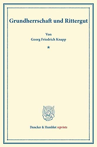 Grundherrschaft und Rittergut.: Vorträge nebst biographischen Beilagen. (Duncker & Humblot reprints)