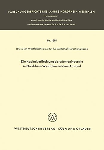 Die Kapitalverflechtung der Montanindustrie in Nordrhein-Westfalen mit dem Ausland: Hrsg.: Rheinisch-Westfälisches Institut für Wirtschaftsforschung ... Landes Nordrhein-Westfalen (1681), Band 1681)