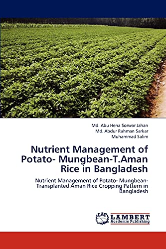 Nutrient Management of Potato- Mungbean-T.Aman Rice in Bangladesh: Nutrient Management of Potato- Mungbean-Transplanted Aman Rice Cropping Pattern in Bangladesh