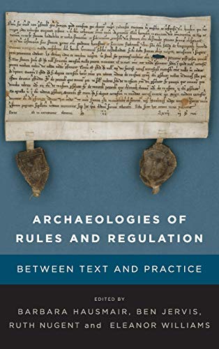 Archaeologies of Rules and Regulation: Between Text and Practice
