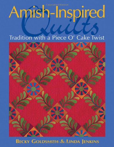Becky Goldsmith Amish-Inspired Quilts, Tradition With A Piece O'Cake Twist