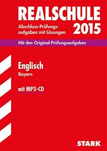 Abschluss-Prüfungsaufgaben Realschule Bayern. Mit Lösungen / Englisch mit MP3-CD 2015: Mit den Original-Prüfungsaufgaben