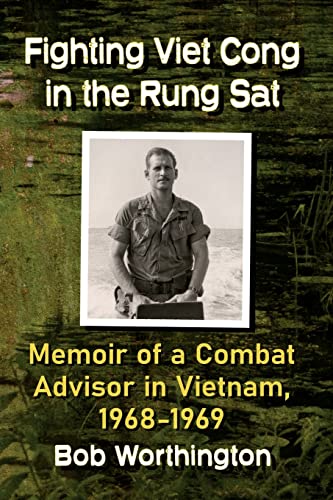 Fighting Viet Cong in the Rung SAT: Memoir of a Combat Advisor in Vietnam, 1968-1969